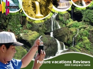 Future vacations Reviews
2004 Company name
 