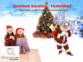 Quantum Vacation - Hyderabad
http://www.quantumvacation.com/index.html
 