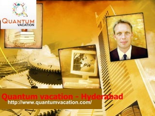 Quantum vacation - Hyderabad
http://www.quantumvacation.com/
 