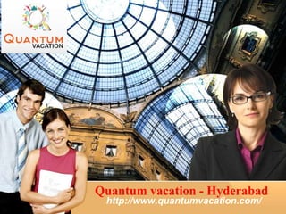 Quantum vacation - Hyderabad
http://www.quantumvacation.com/
 
