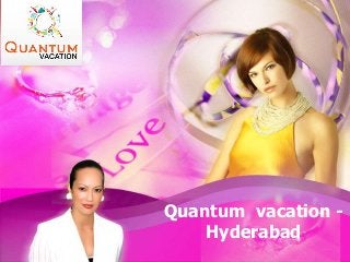 Quantum vacation -
Hyderabad
 