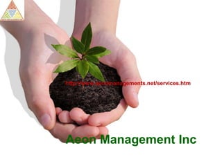 Aeon Management Inc
http://www.aeonmanagements.net/services.htm
 