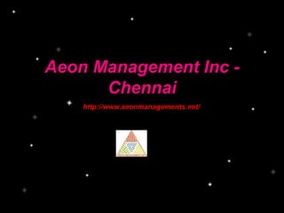 Aeon Management Inc -
Chennai
http://www.aeonmanagements.net/
 