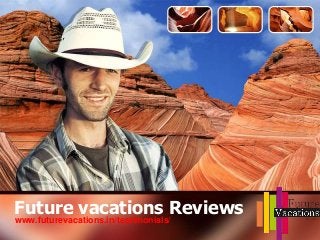 Future vacations Reviews
www.futurevacations.in/testimonials/
 
