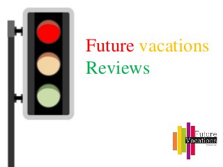 Future vacations
Reviews
 