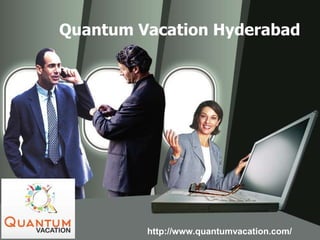 Quantum Vacation Hyderabad
http://www.quantumvacation.com/
 
