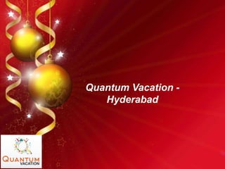 Quantum Vacation -
Hyderabad
 