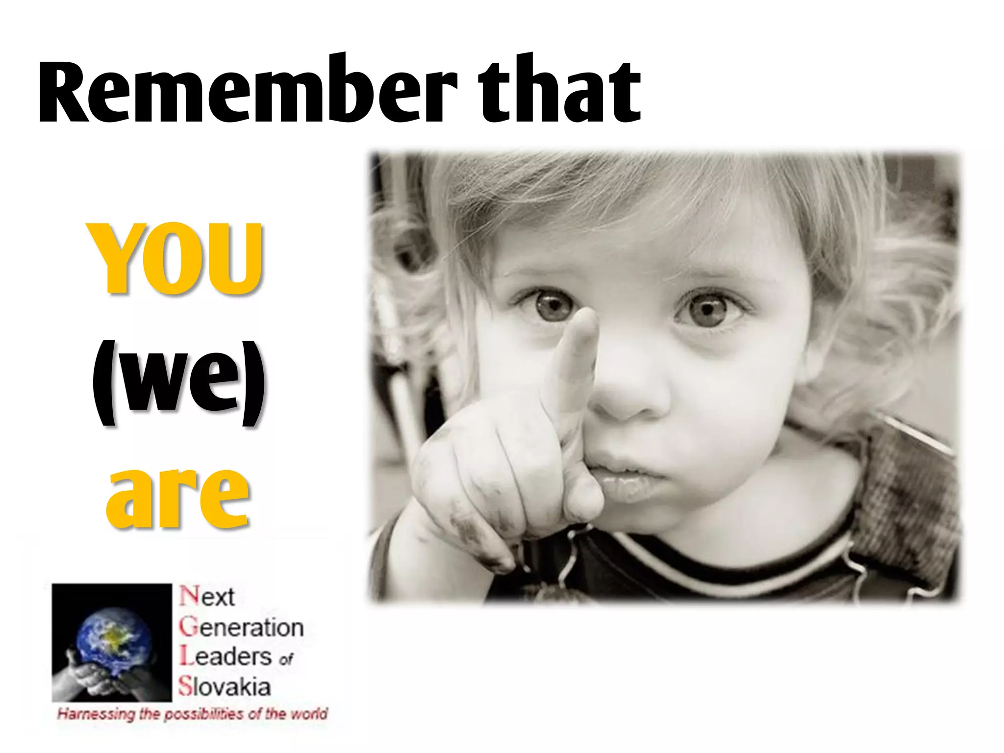 Remember that

 YOU
 (we)
  are
 