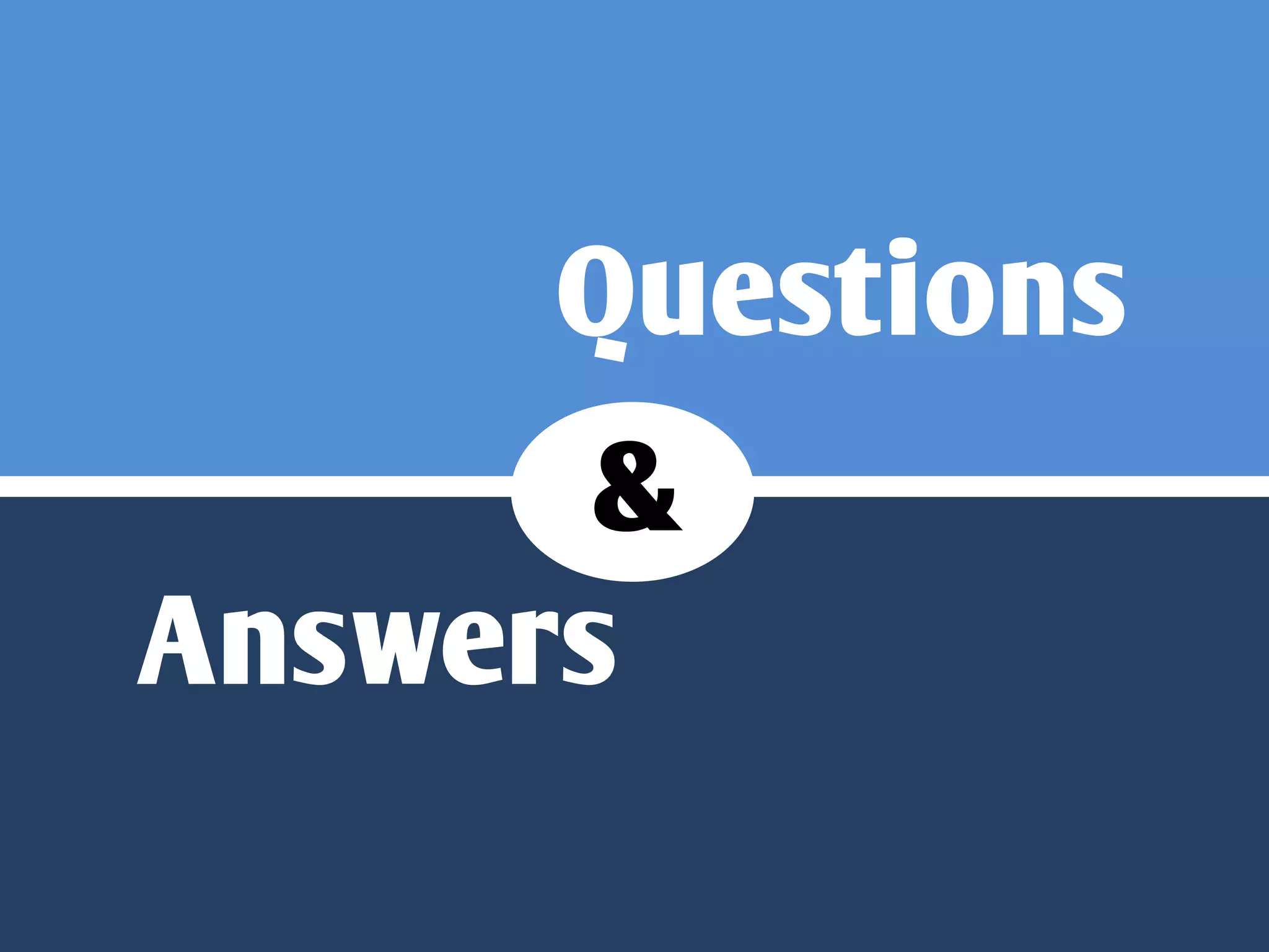 Questions
       &
Answers
 