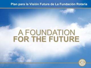 Plan para la Visión Futura de La Fundación Rotaria   