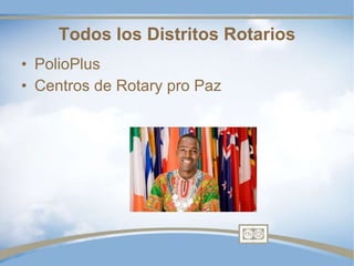 Todos los Distritos Rotarios PolioPlus Centros de Rotary pro Paz 