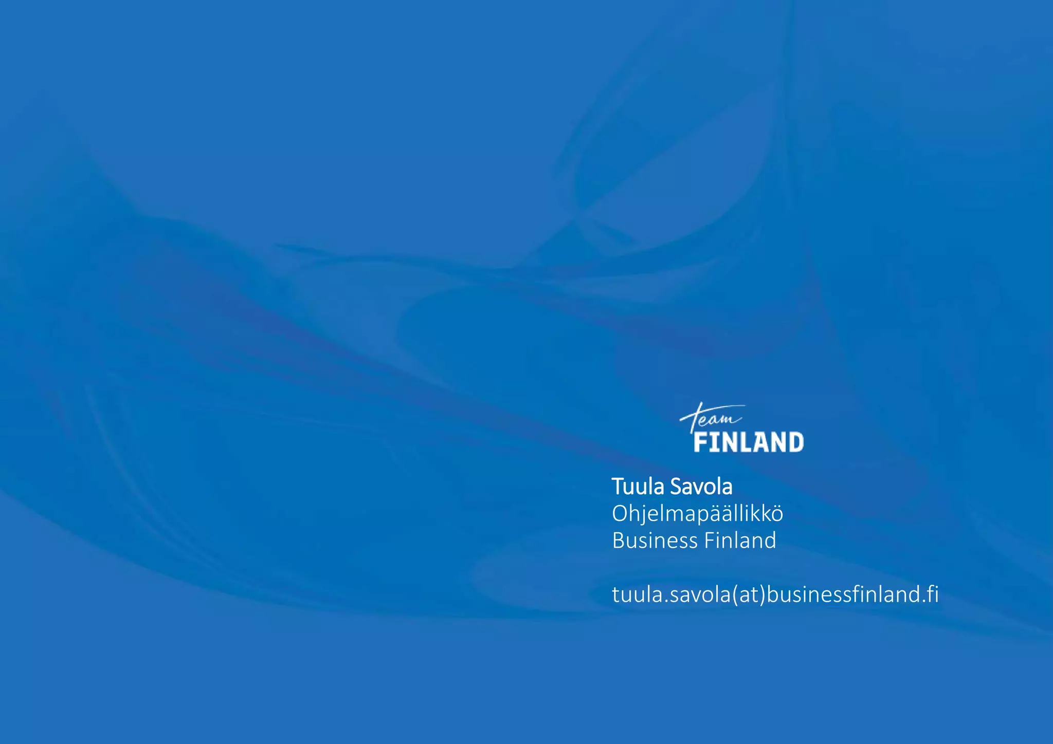 Tuula Savola
Ohjelmapäällikkö
Business Finland
tuula.savola(at)businessfinland.fi
 
