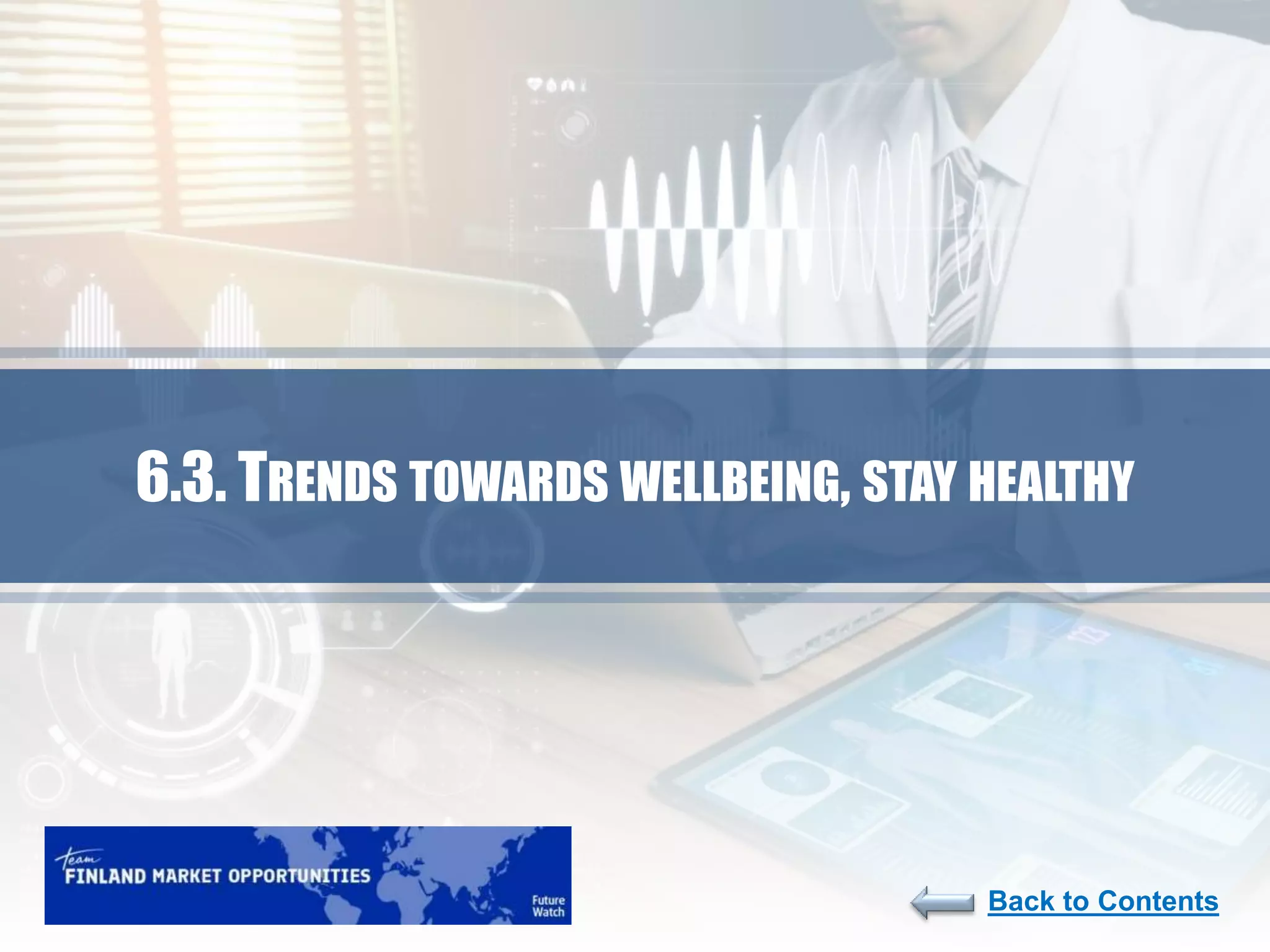 191
Back to Contents
6.3. TRENDS TOWARDS WELLBEING, STAY HEALTHY
 