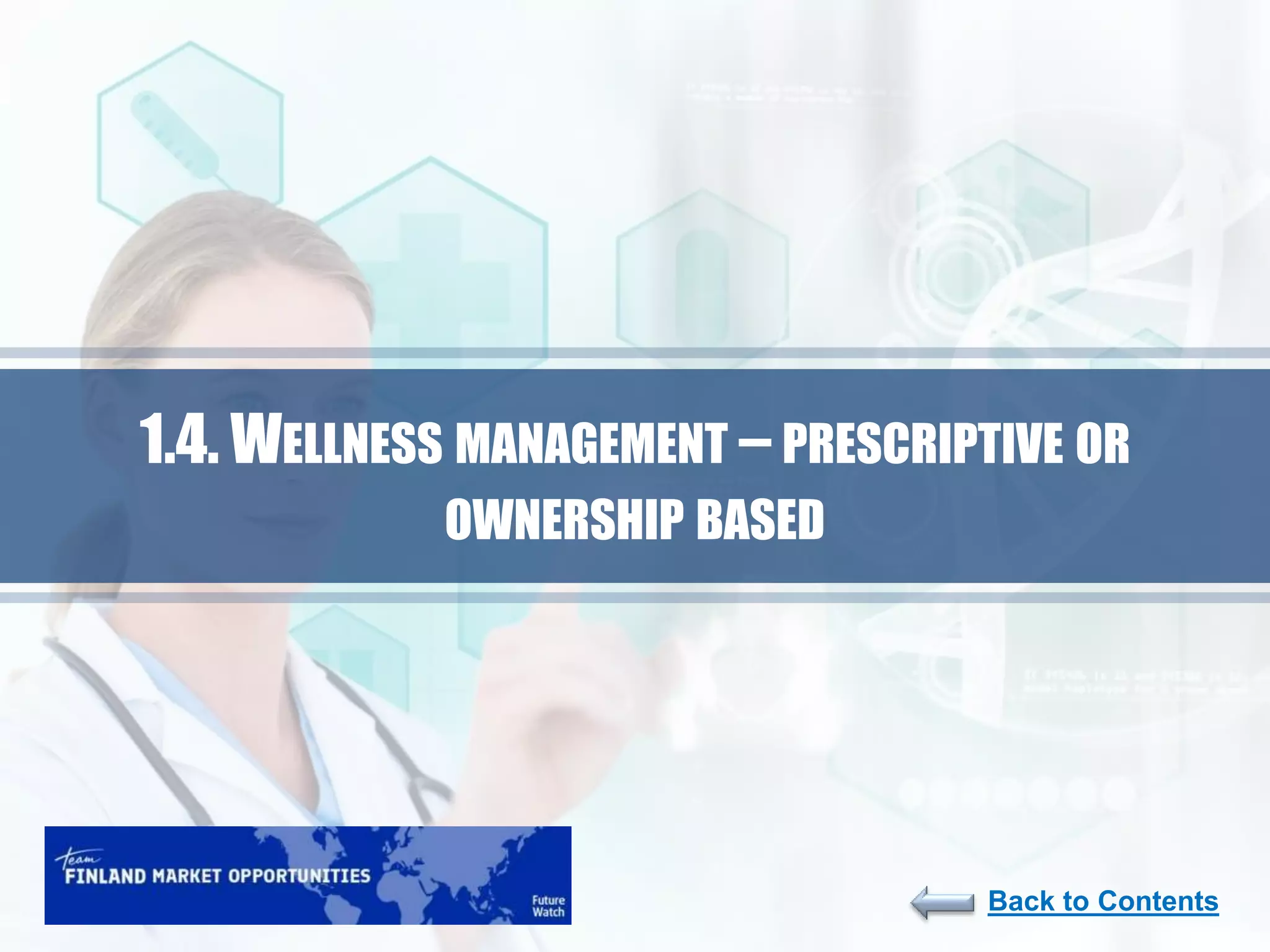 30
Back to Contents
1.4. WELLNESS MANAGEMENT – PRESCRIPTIVE OR
OWNERSHIP BASED
 