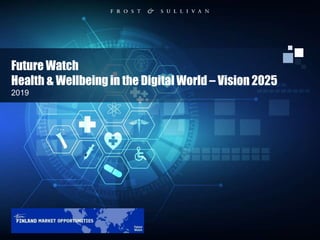 Future Watch
Health & Wellbeing in the Digital World – Vision 2025
2019
 