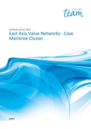FinNode China 2012

East Asia Value Networks - Case
Maritime Cluster

6/2013

 