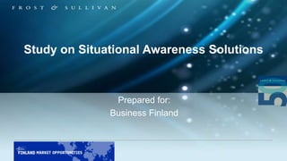 Study on Situational Awareness Solutions
Prepared for:
Business Finland
 