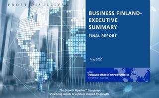 1
BUSINESS FINLAND-
EXECUTIVE
SUMMARY
The Growth Pipeline™ Company
Powering clients to a future shaped by growth
May 2020
FINAL REPORT
FUTURE WATCH
 