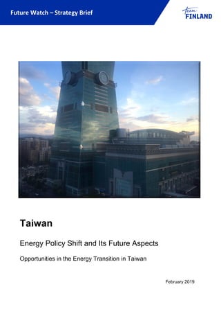 Future Watch – Strategy Brief
Taiwan
Energy Policy Shift and Its Future Aspects
Opportunities in the Energy Transition in Taiwan
February 2019
 