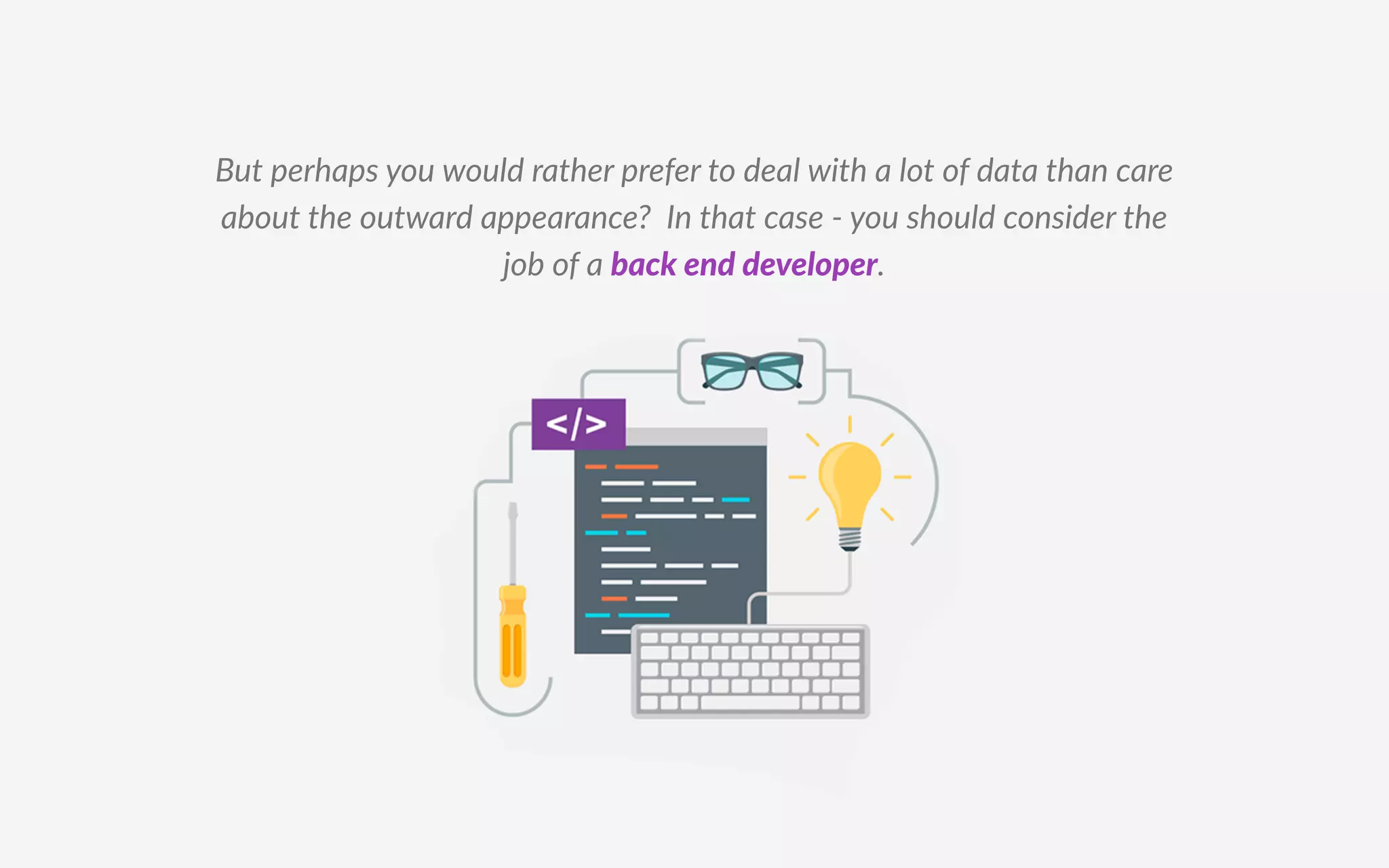 ut perhaps you would rather prefer to deal with a lot of data than care
about the outward appearance n that case - you should consider the
job of a back end develope .
 