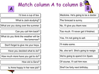 Match column A to column B:
A B
 