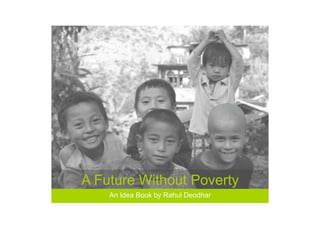 A Future Without Poverty
    An Idea Book by Rahul Deodhar
 
