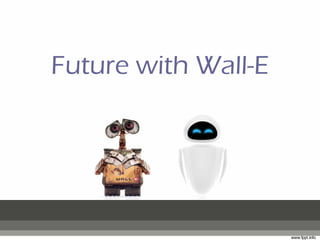 Future with Wall-E 