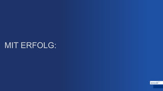 MIT ERFOLG:
 