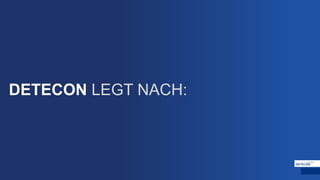 DETECON LEGT NACH:
 