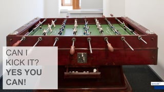 CAN I
KICK IT?
YES YOU
CAN!
 