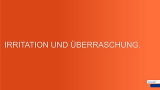 IRRITATION UND ÜBERRASCHUNG.
 
