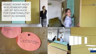 KUNST WOHNT NICHT
IM ELFENBEINTURM
UND IST SICH AUCH
FÜR FUNKTIONALITÄT
NICHT ZU SCHADE.
 