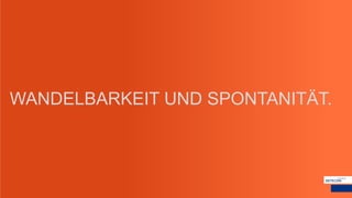 WANDELBARKEIT UND SPONTANITÄT.
 