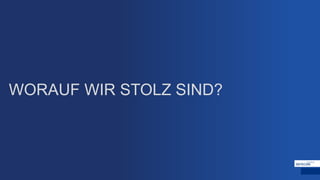 WORAUF WIR STOLZ SIND?
 