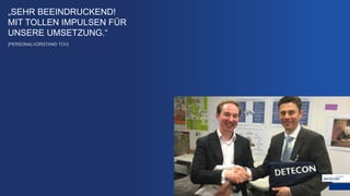 „SEHR BEEINDRUCKEND!
MIT TOLLEN IMPULSEN FÜR
UNSERE UMSETZUNG.“
[PERSONALVORSTAND TÜV]
 