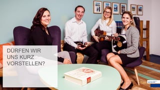 DÜRFEN WIR
UNS KURZ
VORSTELLEN?
 