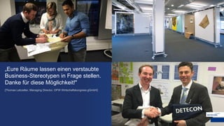 „Eure Räume lassen einen verstaubte
Business-Stereotypen in Frage stellen.
Danke für diese Möglichkeit!"
[Thomas Lebzelter, Managing Director, OFW Wirtschaftskongress gGmbH]
 