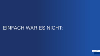 EINFACH WAR ES NICHT:
 