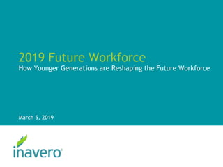 2019 Future Workforce
How Younger Generations are Reshaping the Future Workforce
March 5, 2019
 