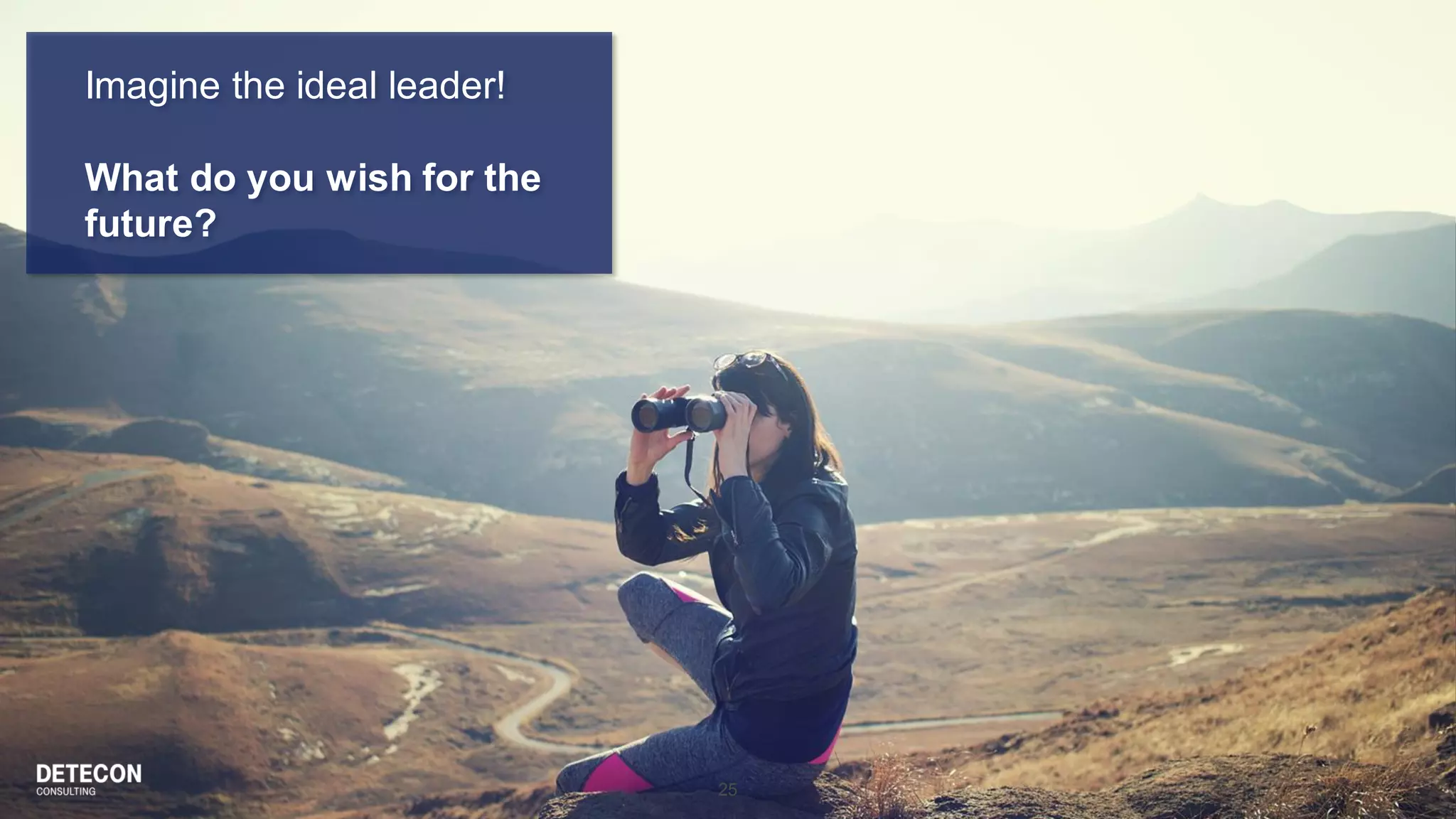 25
Imagine the ideal leader!
What do you wish for the
future?
 