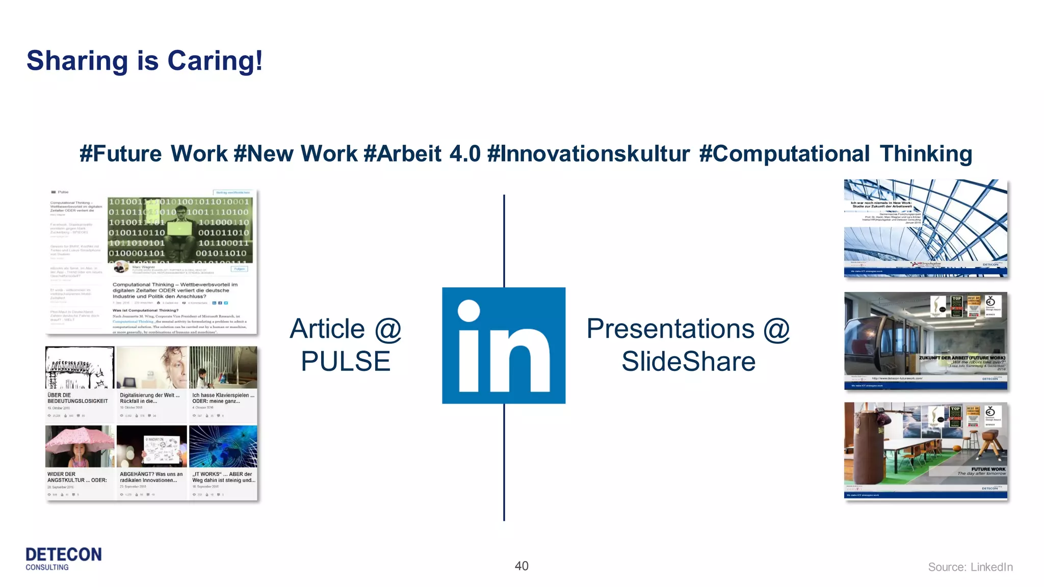 40
Sharing is Caring!
Source: LinkedIn
#Future Work #New Work #Arbeit 4.0 #Innovationskultur #Computational Thinking
Presentations @
SlideShare
Article @
PULSE
 