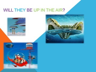 WILL THEY BE UP IN THE AIR?
 