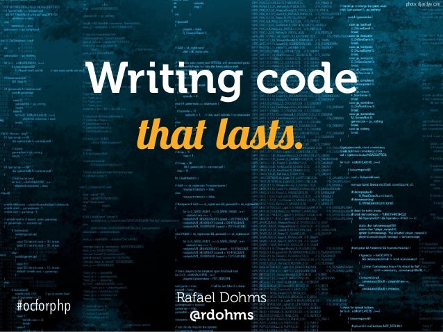 Writing code
that lasts.
Rafael Dohms 
@rdohms
photo: djandyw.com
#ocforphp
 