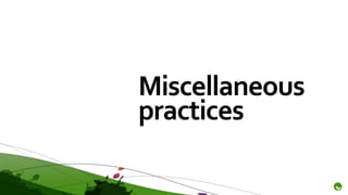 Miscellaneous
practices
 