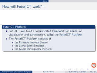Facts


How will FuturICT work? I




 FuturICT Platform
     FuturICT will build a sophisticated framework for simulation...