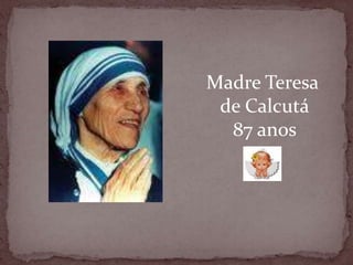 Madre Teresa de Calcutá87 anos