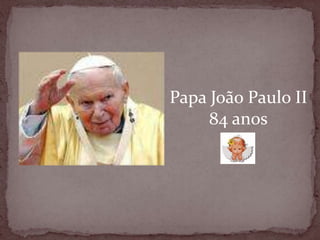 Papa João Paulo II84 anos