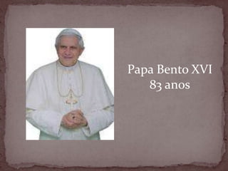 Papa Bento XVI83 anos