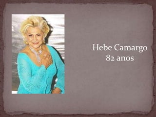 Hebe Camargo82 anos