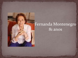Fernanda Montenegro81 anos